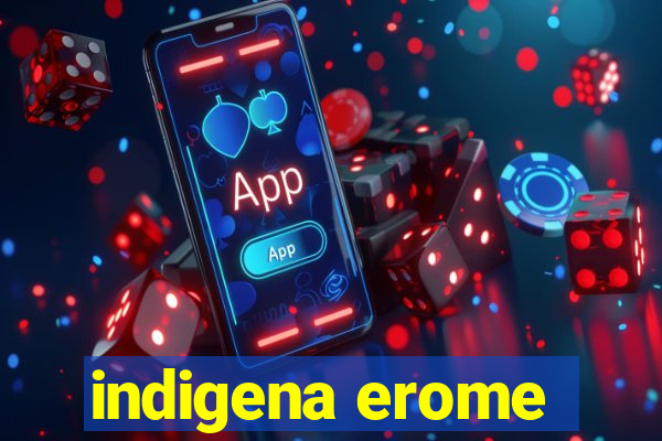 indigena erome